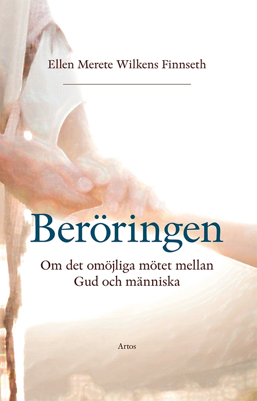 Beröringen : om det omöjliga mötet mellan Gud och människa; Ellen Merete Wilkens Finnseth; 2020