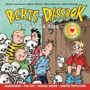 Berts dassbok : tio år på toa; Anders Jacobsson, Sören Olsson, Måns Gahrton, Johan Unenge; 2011