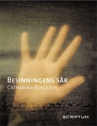 Besinningens sår; Catharina Bergsten; 2010