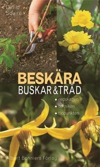 Beskära buskar och träd : Redskapen, tekniken, tidpunkten; David Squire; 2002