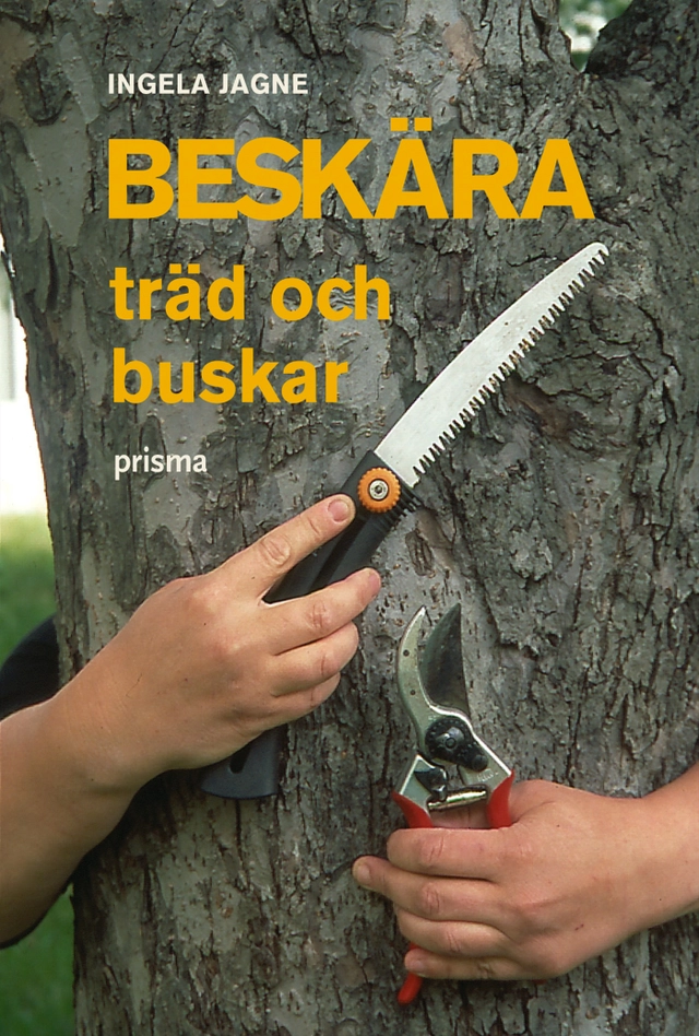 Beskära träd och buskar; Ingela Jagne; 2006