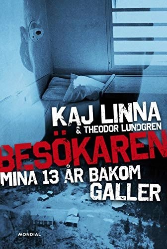 Besökaren : mina 13 år bakom galler; Theodor Lundgren, Kaj Linna; 2019