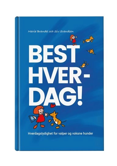Best Hver-Dag! : Hverdagslydighet for valper og voksne hunder; Maria Brandel, Siv Svendsen; 2018