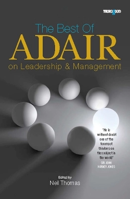 Best of Adair on Leadership and Management; Edited By Neil Thomas; 2008