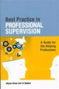 Best practice in professional supervision : a guide for the helping professions; Allyson Davys; 2010