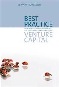 Best practice venture capital : principles, tools and approaches for investment, strategy and policy; Lennart Ohlsson; 2006