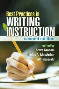 Best Practices in Writing Instruction; Steve Graham, Charles A Macarthur; 2013