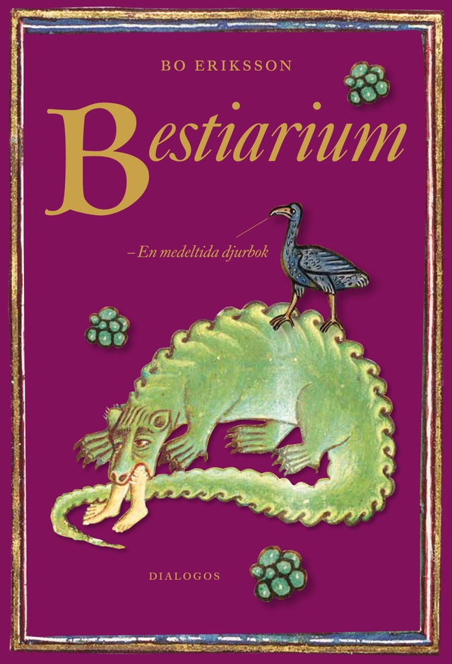 Bestiarium : en medeltida djurbok; Bo Eriksson; 2017