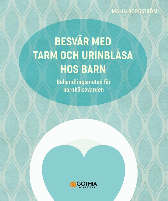 Besvär med tarm och urinblåsa hos barn : behandlingsmetod för barnhäsovården; Malin Borgström; 2021
