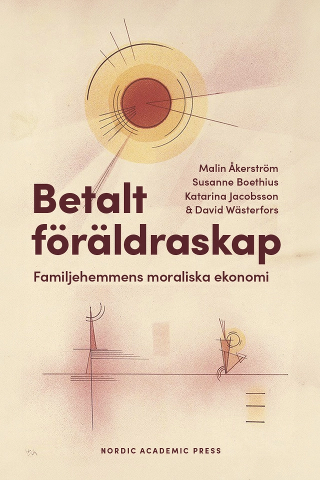 Betalt föräldraskap : familjehemmens moraliska ekonomi; Malin Åkerström, Susanne Boethius, Katarina Jacobsson, David Wästerfors; 2026