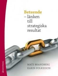 Beteende - länken till strategiska resultat; Mats Brandberg, Karin Folkesson; 2010