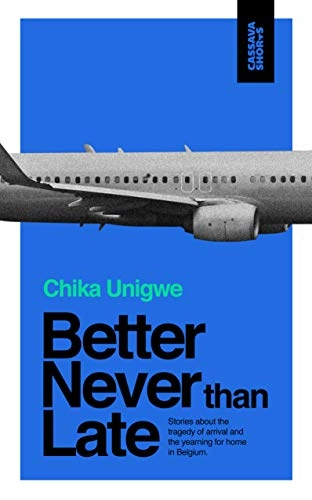 Better never than late; Chika Unigwe; 2019