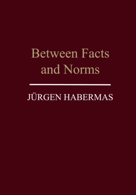Between facts and norms - contributions to a discourse theory of law and de; Jurgen Habermas; 1997