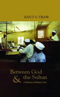 Between God and the sultan : a history of Islamic law; Knut S. Vikør; 2005