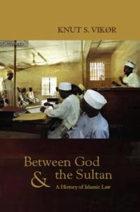 Between God and the sultan : a history of Islamic law; Knut S. Vikør; 2005