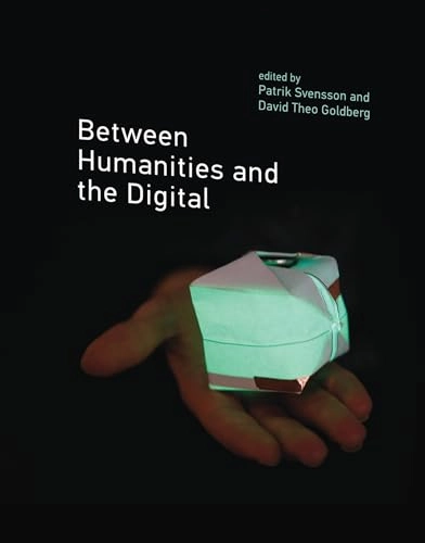 Between humanities and the digital; David Theo Goldberg, Patrik Svensson; 2015
