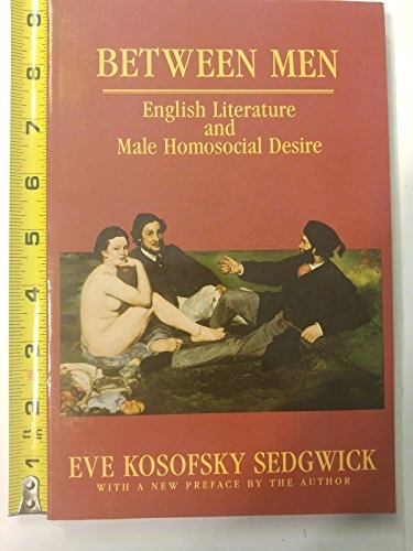 Between men : English literature and male homosocial desire; Eve Kosofsky Sedgwick; 1985