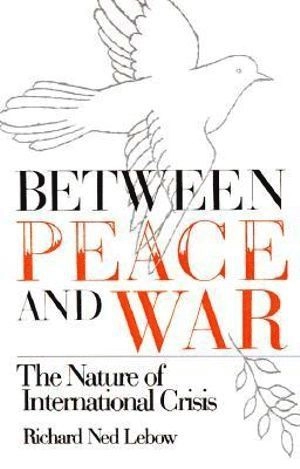 Between peace and war : the nature of international crisis; Richard Ned Lebow; 1981