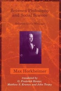 Between philosophy and social science : selected early writings; Max Horkheimer; 1995