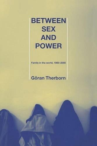 Between sex and power : family in the world, 1900-2000; Göran Therborn; 2004