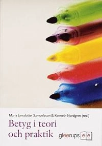 Betyg i teori och praktik; Maria Jansdotter Samuelsson, Kenneth Nordgren (red.); 2008