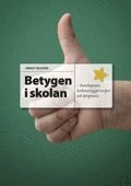 Betygen i skolan: Kunskapssyn, bedömningsprinciper och lärarpraxis; Bengt Selghed; 2011
