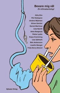 Bevare mig väl : en klimatantologi; Göran Greider, Lina Hjorth, Anders Wijkman, Lisa Gålmark, Pär Holmgren, Birk Andersson, Kitty Ehn, Kajsa Kramming, Petter Lydén, Anna Borgeryd, Frida Berry Eklund, Josefin Wangel, Daniel Martinez, Föräldravrålet,; 2015
