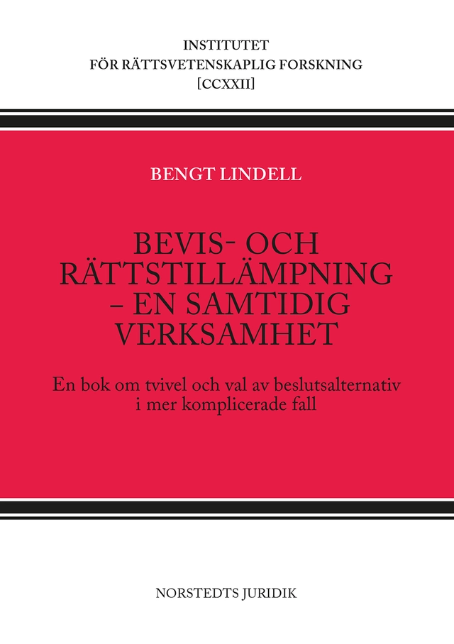 Bevis- och rättstillämpning - en samtidig verksamhet : en bok om tvivel och val av beslutsalternativ i mer komplicerade fall; Bengt Lindell; 2024