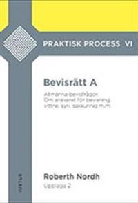 Bevisrätt A : allmänna bevisfrågor - om ansvaret för bevisning, vittne, syn, sakkunnig m.m.; Roberth Nordh; 2019