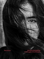 Beyond Afghanistan : the struggle of the refugees; Åke Ericson, Agneta Pleijel; 2019