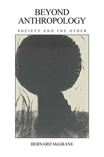 Beyond anthropology : society and the other; Bernard McGrane; 1989