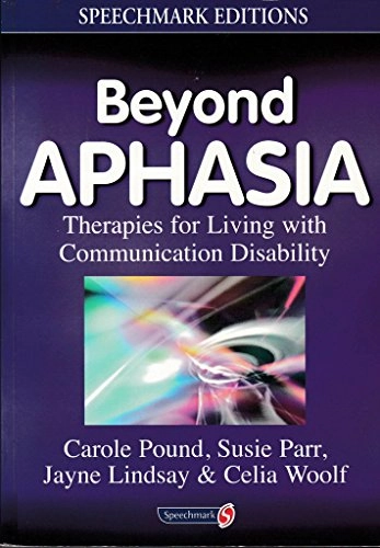 Beyond aphasia : therapies for living with communication disability; Carole Pound, Susie Parr, Jayne Lindsay, Celia Woolf; 2004