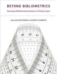 Beyond bibliometrics : harnessing multidimensional indicators of scholarly impact; Blaise Cronin, Cassidy R. Sugimoto; 2014
