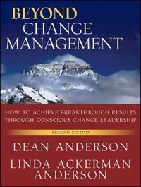 Beyond Change Management: Advanced Strategies for Today's Transformational; Dean Anderson; 2010