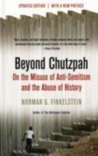 Beyond chutzpah : on the misuse of anti-semitism and the abuse of history; Norman G. Finkelstein; 2008