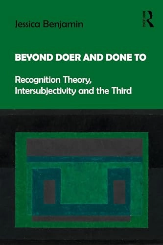 Beyond doer and done to : recognition theory, intersubjectivity and the third; Jessica Benjamin; 2018