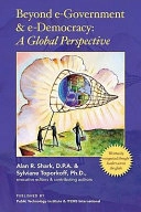 Beyond e-government & e-democracy : a global perspective; Alan R. Shark, Sylviane. Toporkoff, Herve. Rannou, Jean-Baptiste. Soufron, Sebastien. Lévy, Daniel. Van Lerberghe, Joseph O. Okpaku, Richard. Kerby, Madeleine Siö̈steen. Thiel, Lars. Albinsson, Carolyn J. Lukensmeyer, Wendy. Jacobson, Lars. Torres, Thomas. Andersson, Irina. Zálišová, Robert. Bell, Carolyn. Purcell, Giorgio. Prister, Bernard. Benhamou, Chris. Vein, Barry. Fraser, William. Shuffstall, Theodore R. Alter, Jeffrey C. Bridger, Sheila S. Sager, Ellwood R. Kerkeslager, Nicol E. Lee, Michel. Chevallier, Toni. Cramer, Roland. Van Gompel, Jo. Steyaert, Hugo. Kerschot, Christoforos. Korakas, David. Behen, Ingrid. Götzl, Thomas. Grechenig, Gerald. Fischer, Keiko. Kiyohara, Judi. Zito, Mike. Sarasti, Ying-Jeou. Ma, Graham. Richard, David. Wood, Eric. Legale, Public Technology Institute., ITEMS International.; 2008
