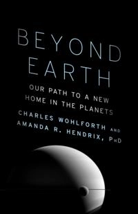 Beyond Earth; Ph D Amanda R Hendrix, Charles Wohlforth; 2016