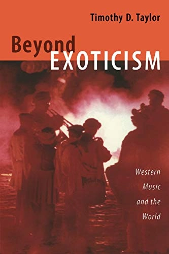 Beyond exoticism : western music and the world; Timothy Dean Taylor; 2007