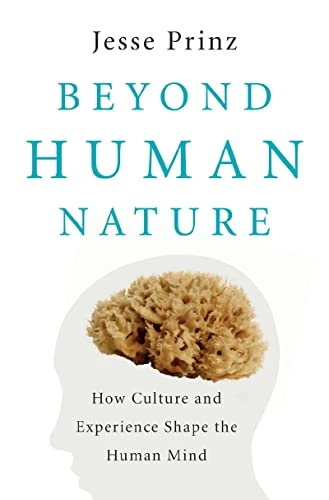 Beyond human nature : how culture and experience shape our lives; Jesse J. Prinz; 2012