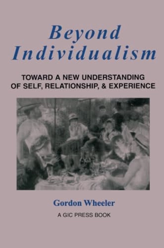 Beyond Individualism; Gordon Wheeler; 2000