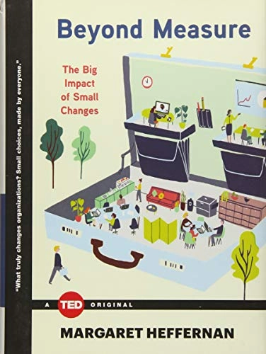 Beyond measure : the big impact of small changes; Margaret Heffernan; 2015