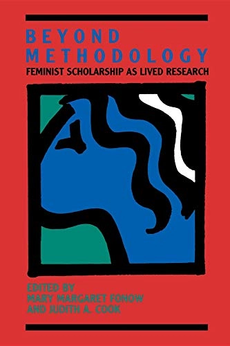 Beyond methodology : feminist scholarship as lived research; Mary Margaret Fonow; 1991