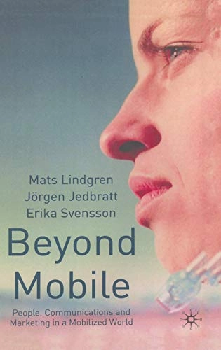 Beyond mobile : people, communications and marketing in a mobilized world; Mats Lindgren; 2002