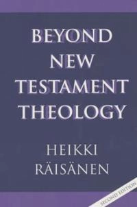 Beyond New Testament theology : a story and a programme; Heikki Räisänen; 2000
