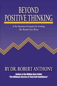 Beyond positive thinking; Robert Anthony; 2004