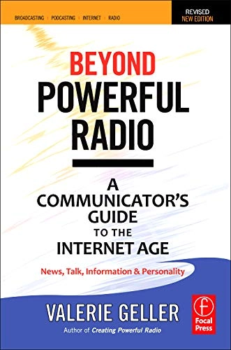 Beyond powerful radio [Elektronisk resurs] a communicator's guide to the internet age : news, talk, information & personality for broadcasting, podcasting, Internet, radio; Valerie Geller; 2011