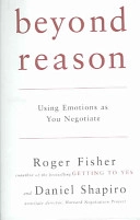 Beyond reason : using emotions as you negotiate; Roger Fisher; 2005