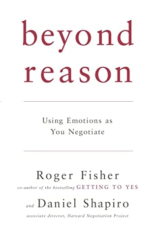 Beyond reason : using emotions as you negotiate; Roger Fisher; 2005