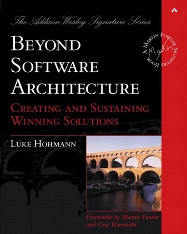 Beyond software architecture : creating and sustaining winning solutions; Luke Hohmann; 2008